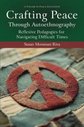 Crafting Peace Through Autoethnography : Reflexive Pedagogies for Navigating Difficult Times