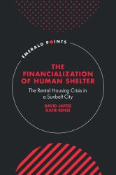 The Financialization of Human Shelter : The Rental Housing Crisis in a Sunbelt City