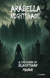 Arabella Nightshade and the Curse of Blackthorn Manor