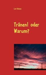 Tränen! Oder Warum?