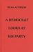 A Democrat Looks at His Party A Democrat Looks at His Party