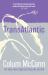 TransAtlantic : From the New York Times-Bestselling, National Book Award-winning, Booker Prize-longlisted Author of Apeirogon and Let the Great World Spin