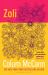 Zoli : From the New York Times-Bestselling, National Book Award-winning, Booker Prize-longlisted Author of Apeirogon and Let the Great World Spin