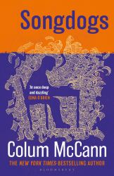 Songdogs : From the New York Times-Bestselling, National Book Award-winning, Booker Prize-longlisted Author of Apeirogon and Let the Great World Spin