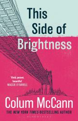 This Side of Brightness : From the New York Times-Bestselling, National Book Award-winning, Booker Prize-longlisted Author of Apeirogon and Let the Great World Spin