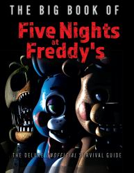 The Big Book of Five Nights at Freddy's : The Deluxe Unofficial Survival Guide