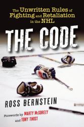 The Code : The Unwritten Rules of Fighting and Retaliation in the NHL
