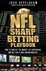 The NFL Sharp Betting Playbook : How to Analyze the Market, Go Contrarian, and Bet Like a Data-Driven Wiseguy