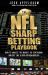 The NFL Sharp Betting Playbook : How to Analyze the Market, Go Contrarian, and Bet Like a Data-Driven Wiseguy