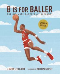 B Is for Baller : The Ultimate Basketball Alphabet
