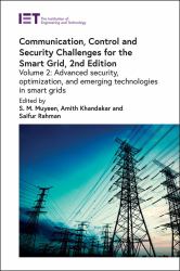 Communication, Control and Security Challenges for the Smart Grid : Advanced Security, Optimization, and Emerging Technologies in Smart Grids