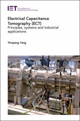 Electrical Capacitance Tomography (ECT) : Principles, Systems and Industrial Applications