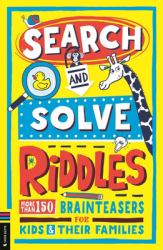 Search and Solve Riddles : More Than 150 Cryptic Brainteasers for Riddle-Loving Kids and Their Families
