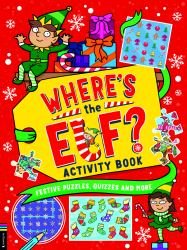 Where's the Elf? Activity Book : Festive Puzzles, Quizzes and More