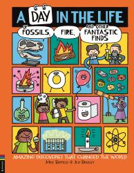 A Day in the Life of Fossils, Fire and Other Fantastic Finds : Amazing Discoveries That Changed the World