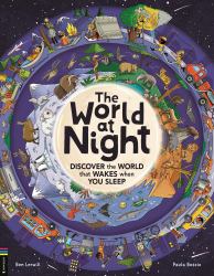 The World at Night : Discover the World That Wakes When You Sleep