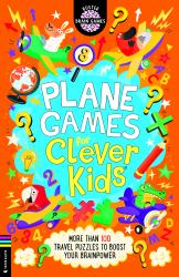 Plane Games for Clever Kids® : More Than 100 Travel Puzzles to Boost Your Brainpower