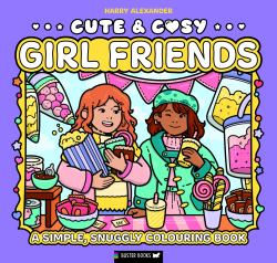 Cute and Cosy: Girl Friends : A Simple, Snuggly Colouring Book