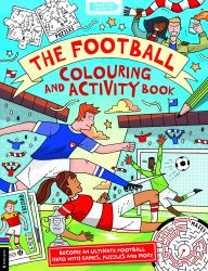 The Football Colouring and Activity Book : Become an Ultimate Football Hero with Games, Puzzles and More