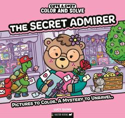 Color and Solve: the Secret Admirer : Pictures to Color. a Mystery to Unravel