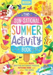 The Sun-Sational Summer Activity Book : Filled with Mazes, Spot-The-difference Puzzles, Matching Pairs, and Other Fun Games