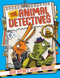 The Animal Detectives : Solve Nature's Wildest Mysteries