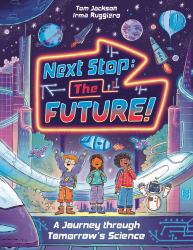 Next Stop the Future! : A Journey Through Tomorrow's Science