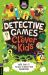 Detective Games for Clever Kids : More Than 100 Puzzles to Boost Your Brainpower