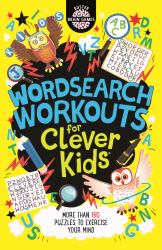 Wordsearch Workouts for Clever Kids : More Than 100 Puzzles to Exercise Your Mind