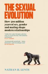 The Sexual Evolution : How 500 Million Years of Sex, Gender and Mating Shape Modern Relationships