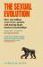 The Sexual Evolution : How 500 Million Years of Sex, Gender and Mating Shape Modern Relationships