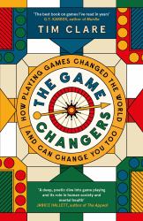 The Game Changers : How Playing Games Changed the World and Can Change You Too