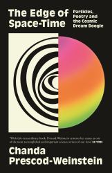 The Edge of Space-Time : Particles, Poetry and the Cosmic Dream Boogie