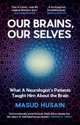 Our Brains, Our Selves : What a Neurologist's Patients Taught Him about the Brain