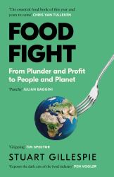 Food Fight : From Plunder and Profit to People and Planet