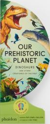 Our Prehistoric Planet : Dinosaurs and Other Creatures of the Past