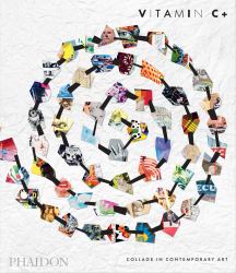 Vitamin C+ : Collage in Contemporary Art