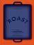Roast : 100 Simple Recipes to Cook Together