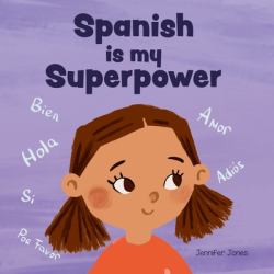Spanish Is My Superpower : A Social Emotional, Rhyming Kid's Book about Being Bilingual and Speaking Spanish