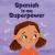 Spanish Is My Superpower : A Social Emotional, Rhyming Kid's Book about Being Bilingual and Speaking Spanish