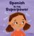 Spanish Is My Superpower : A Social Emotional, Rhyming Kid's Book about Being Bilingual and Speaking Spanish
