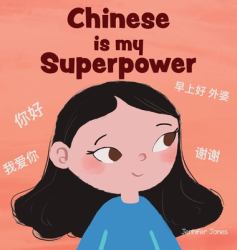 Chinese Is My Superpower : A Social Emotional, Rhyming Kid's Book about Being Bilingual and Speaking Chinese