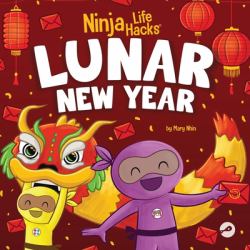 Ninja Life Hacks Lunar New Year : A Children's Book about Lunar New Year, Chinese New Year