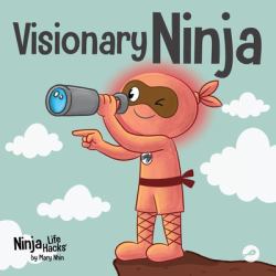 Visionary Ninja : A Children's Book about Seeing What Others Can't