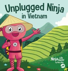 Unplugged Ninja in Vietnam : A Children's Book about Traveling to Vietnam