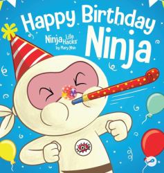 Happy Birthday, Ninja : A Ninja Story about Turning Big Bumps into Big Laughs