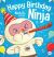 Happy Birthday, Ninja : A Ninja Story about Turning Big Bumps into Big Laughs