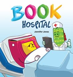 Book Hospital : Where Battered Books Go to Heal-And Kids Learn to Care