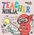 Teacher Ninja : A Children's Book in Rhyme about Teaching