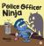 Police Officer Ninja : A Children's Book in Rhyme about Overcoming Fears